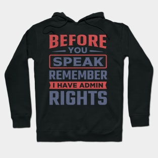 Before You Speak Remember I Have Admin Rights Hoodie